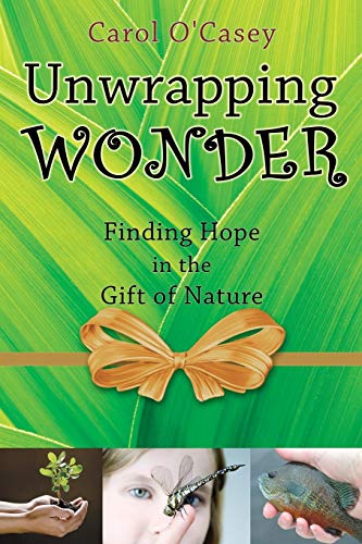 Carol O'Casey Unwrapping Wonder, Finding Hope In The Gift Of Nature