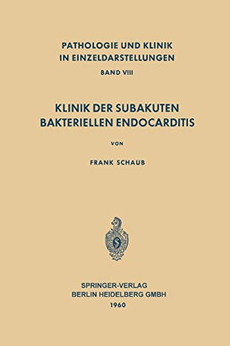 Klinik der Subakuten Bakteriellen Endocarditis (Endocarditis Lenta) (Pathologie und Klink in Einzeldarstellungen, 8, Band 8)