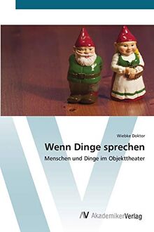 Wenn Dinge sprechen: Menschen und Dinge im Objekttheater