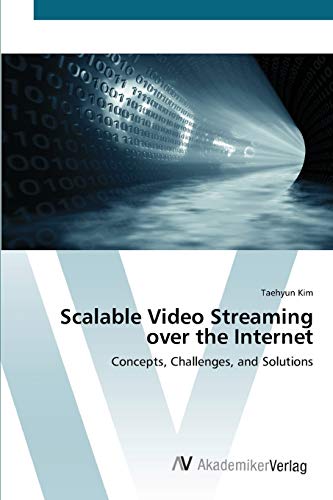 Scalable Video Streaming over the Internet: Concepts, Challenges, and Solutions