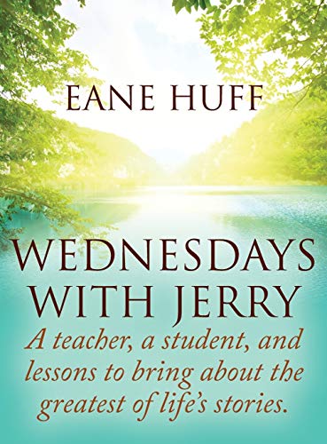 Wednesdays With Jerry: A teacher, a student, and lessons to bring about the greatest of life's stories.