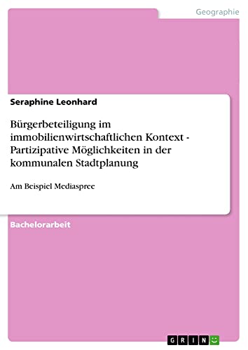 Bürgerbeteiligung im immobilienwirtschaftlichen Kontext - Partizipative Möglichkeiten in der kommunalen Stadtplanung: Am Beispiel Mediaspree