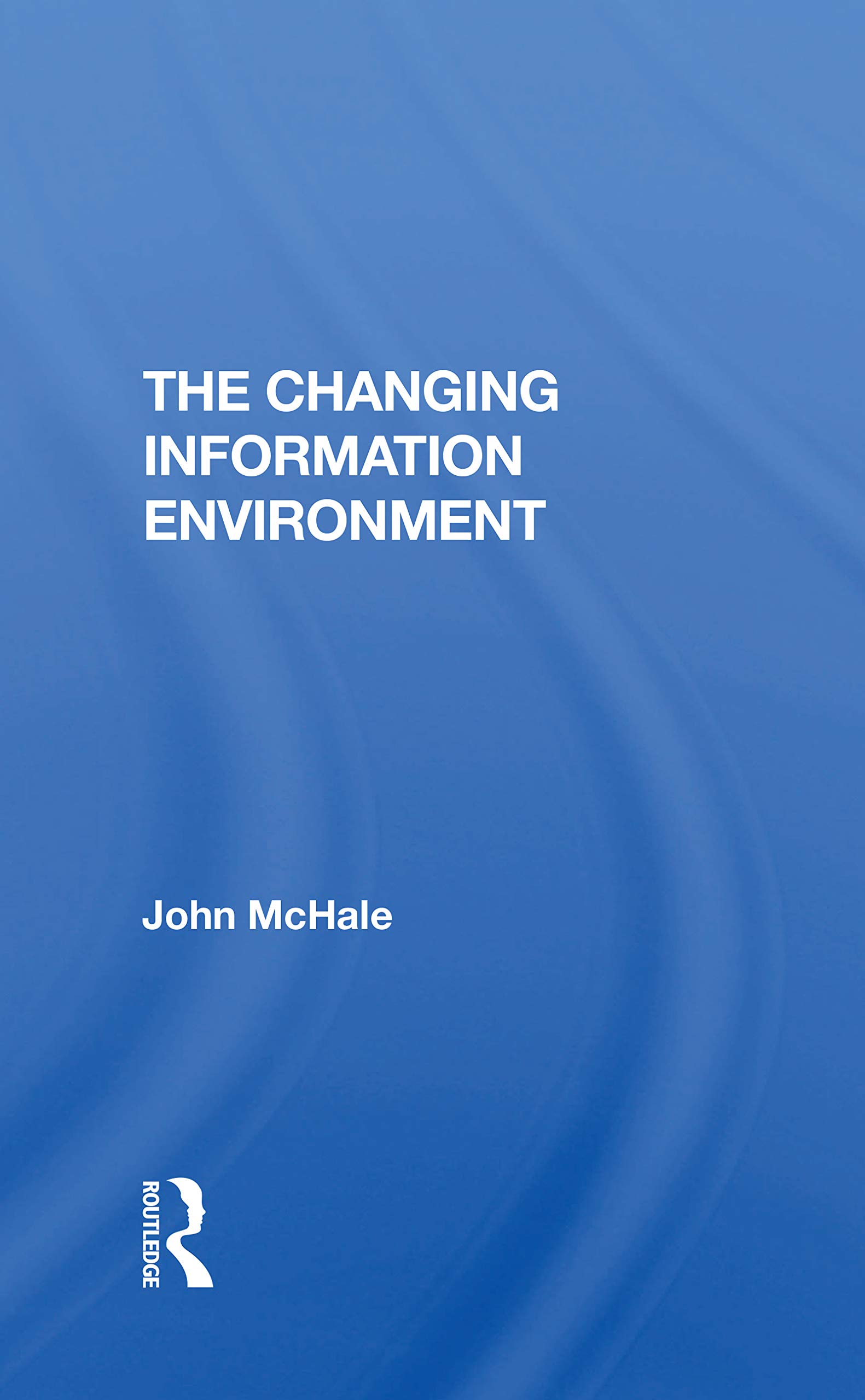 THE CHANGING INFORMATION ENVIRONMENT (WESTVIEW ENVIRONMENTAL STUDIES)