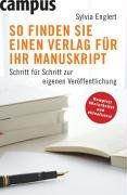 So finden Sie einen Verlag für Ihr Manuskript: Schritt für Schritt zur eigenen Veröffentlichung