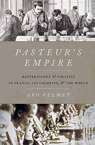 Pasteur's Empire: Bacteriology and Politics in France, Its Colonies, and the World