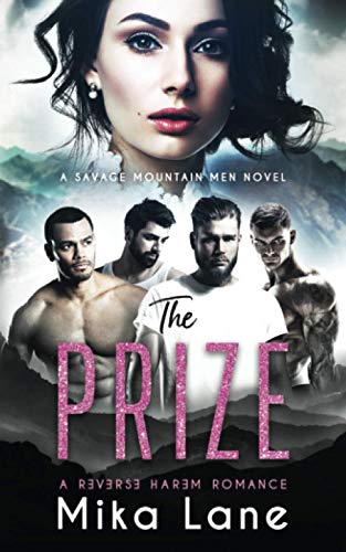 The Prize: A Contemporary Reverse Harem Romance: A Contemporary Reverse Harem Romance (Savage Mountain Men) (Savage Mountain Reverse Harem Romance, Band 4)