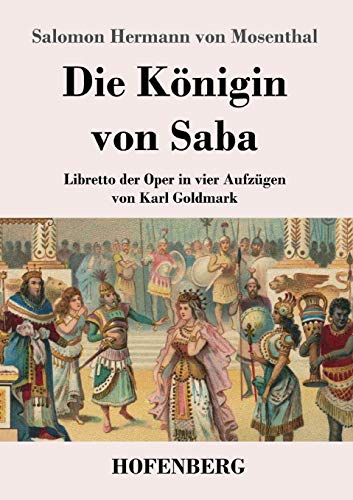Die Königin von Saba: Libretto der Oper in vier Aufzügen von Karl Goldmark
