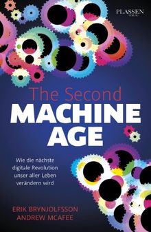 The Second Machine Age: Wie die nächste digitale Revolution unser aller Leben verändern wird