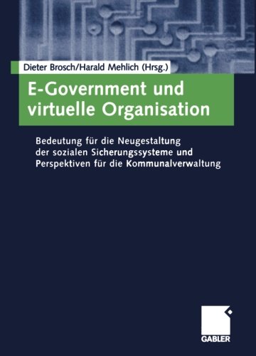 E-Government und virtuelle Organisation: Bedeutung für die Neugestaltung der sozialen Sicherungssysteme und Perspektiven für die Kommunalverwaltung (German Edition)