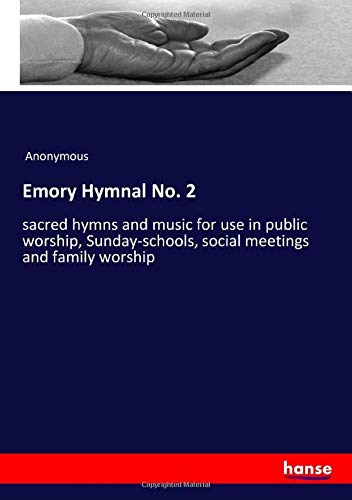 Emory Hymnal No. 2: sacred hymns and music for use in public worship, Sunday-schools, social meetings and family worship