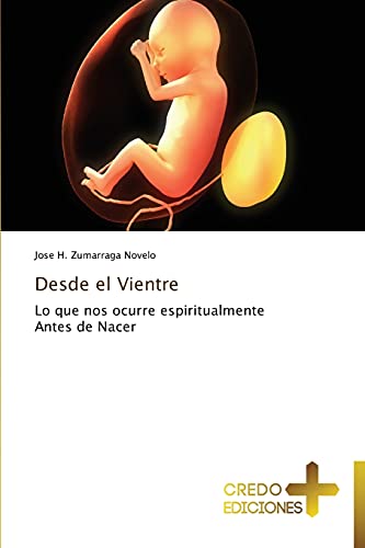 Desde el Vientre: Lo que nos ocurre espiritualmente Antes de Nacer
