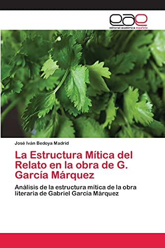 La Estructura Mítica del Relato en la obra de G. García Márquez: Análisis de la estructura mítica de la obra literaria de Gabriel García Márquez