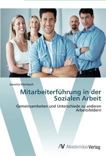 Mitarbeiterführung in der Sozialen Arbeit: Gemeinsamkeiten und Unterschiede zu anderen Arbeitsfeldern