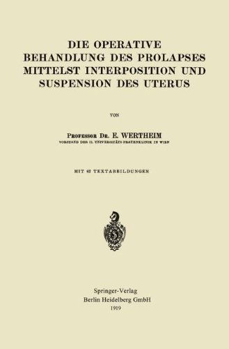 Die Operative Behandlung des Prolapses Mittelst Interposition und Suspension des Uterus