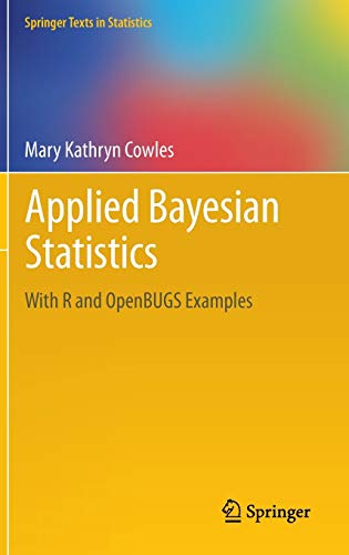 Applied Bayesian Statistics: With R and OpenBUGS Examples (Springer Texts in Statistics, 98, Band 98)