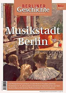 Berliner Geschichte - Zeitschrift für Geschichte und Kultur: Musikstadt Berlin