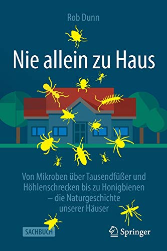 Nie allein zu Haus: Von Mikroben über Tausendfüßer und Höhlenschrecken bis zu Honigbienen – die Naturgeschichte unserer Häuser