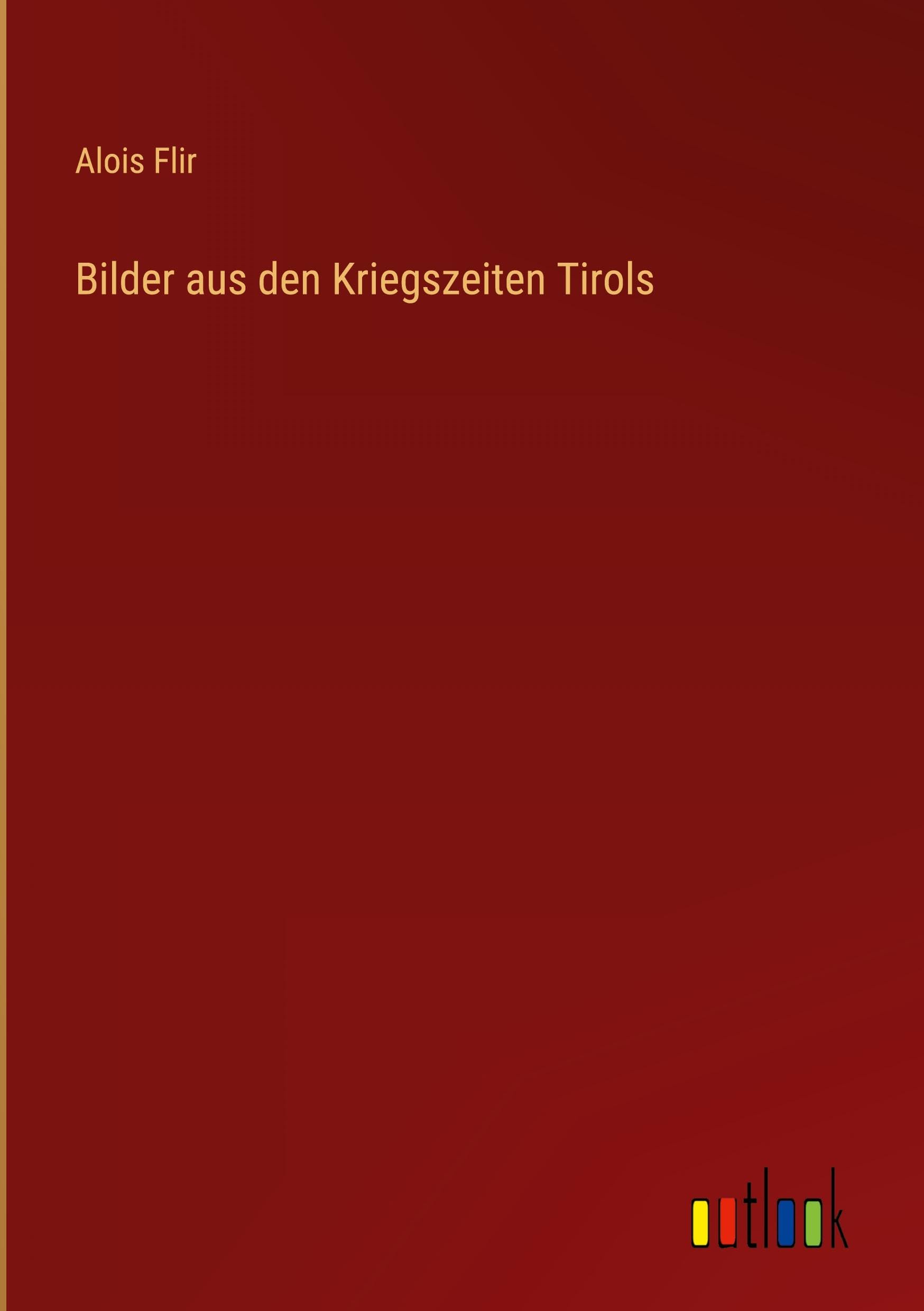 Bilder aus den Kriegszeiten Tirols