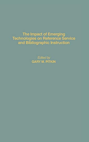 Impact of Emerging Technologies on Reference Service and Bibliographic Instruction (Contributions in Librarianship and Information Science, Band 87)