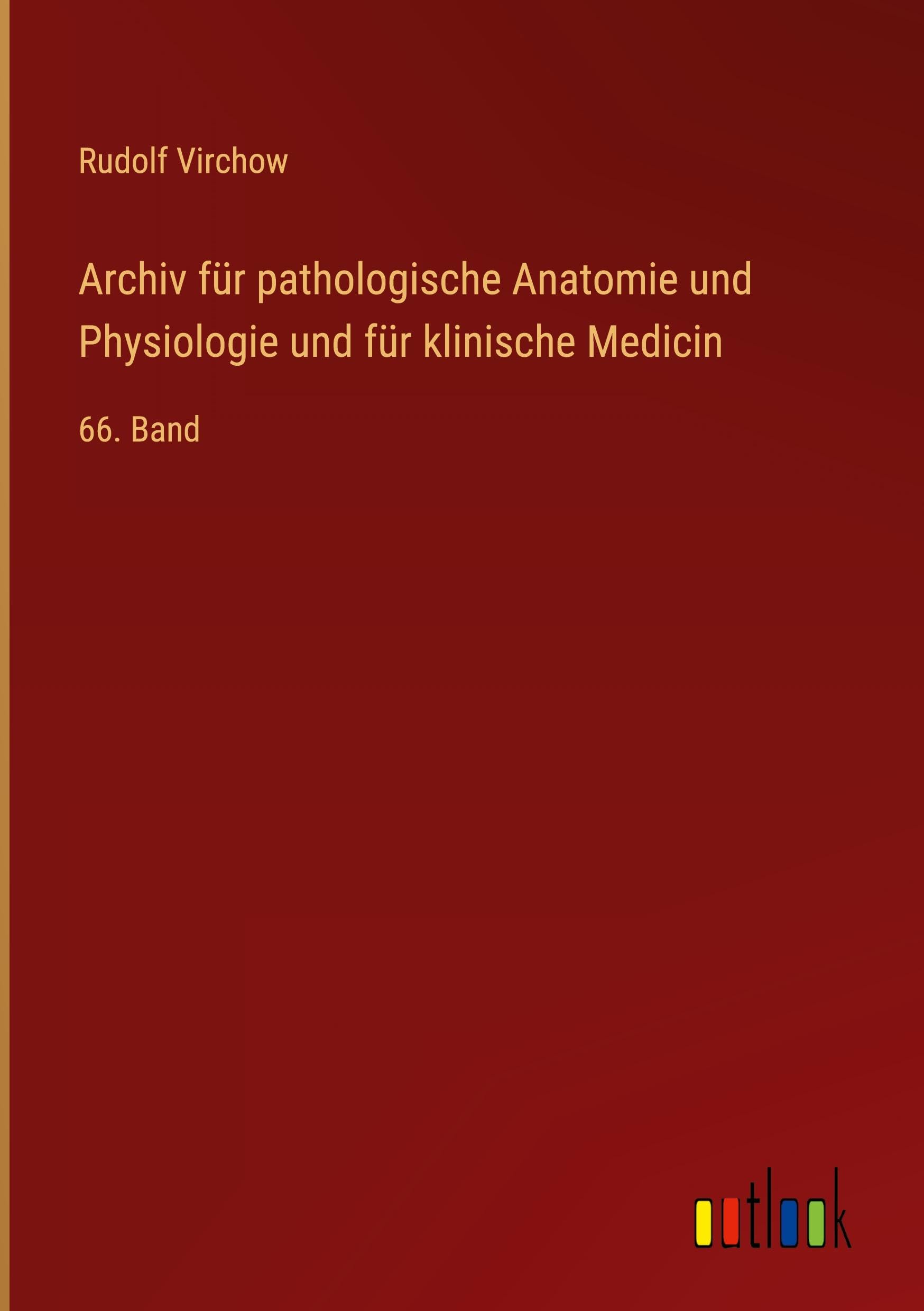Archiv für pathologische Anatomie und Physiologie und für klinische Medicin: 66. Band