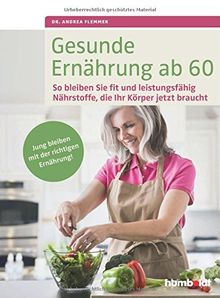 Gesunde Ernährung ab 60: So bleiben Sie fit und leistungsfähig. Nährstoffe, die Ihr Körper jetzt braucht. Jung bleiben mit der richtigen Ernährung.