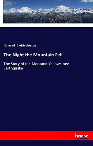 The Night the Mountain Fell: The Story of the Montana-Yellowstone Earthquake