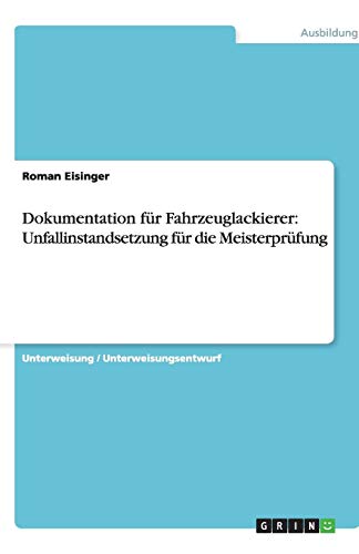 Dokumentation für Fahrzeuglackierer: Unfallinstandsetzung für die Meisterprüfung