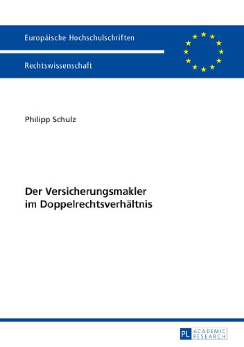 Der Versicherungsmakler im Doppelrechtsverhältnis (Europäische Hochschulschriften - Reihe II)