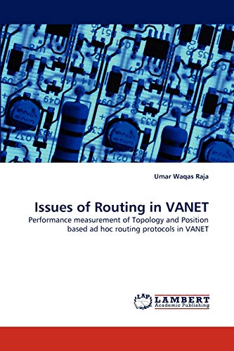 Issues of Routing in VANET: Performance measurement of Topology and Position based ad hoc routing protocols in VANET