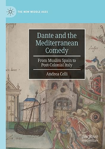 Dante and the Mediterranean Comedy: From Muslim Spain to Post-Colonial Italy (The New Middle Ages)