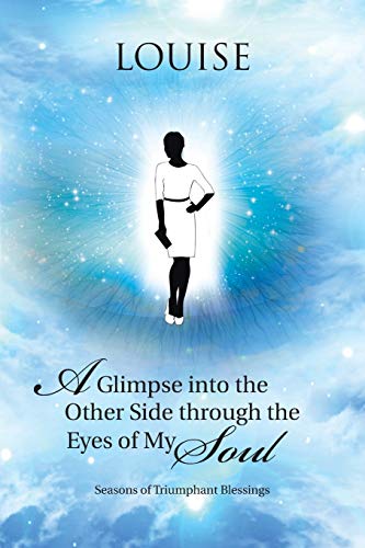 A Glimpse into the Other Side through the Eyes of My Soul: Seasons of Triumphant Blessings