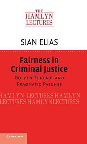 Sian Elias Fairness In Criminal Justice, Golden Threads And Pragmatic Patches (The Hamlyn Lectures)