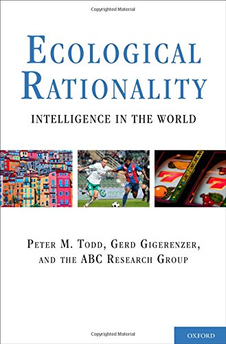 Ecological Rationality: Intelligence in the World (Evolution and Cognition)