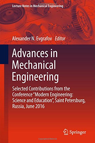 Advances in Mechanical Engineering: Selected Contributions from the Conference Modern Engineering: Science and Education, Saint Petersburg, Russia, ... (Lecture Notes in Mechanical Engineering)