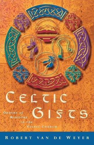Celtic Gifts: Orders of Ministrty in the Celtic Church: Orders of Ministry in the Celtic Church