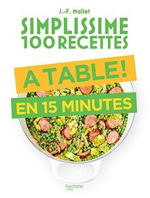 Simplissime 100 recettes : à table ! : en 15 minutes