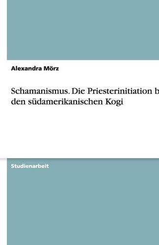 Schamanismus. Die Priesterinitiation bei den südamerikanischen Kogi
