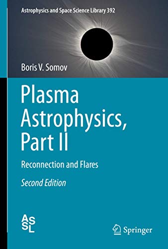 Plasma Astrophysics, Part II: Reconnection and Flares (Astrophysics and Space Science Library, 392, Band 392)