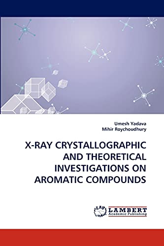 X-RAY CRYSTALLOGRAPHIC AND THEORETICAL INVESTIGATIONS ON AROMATIC COMPOUNDS