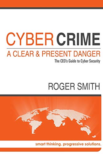 CyberCrime - A Clear and Present Danger The Ceo's Guide to Cyber Security