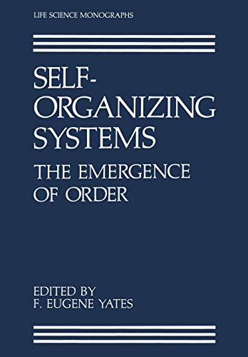 Self-Organizing Systems: The Emergence of Order (Life Science Monographs)