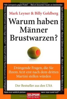 Warum haben Männer Brustwarzen?: Drängende Fragen, die Sie Ihrem Arzt erst nach dem dritten Martini stellen würden