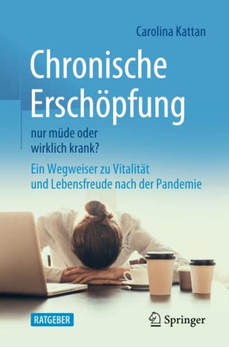 Chronische Erschöpfung - nur müde oder wirklich krank?: Ein Wegweiser zu Vitalität und Lebensfreude nach der Pandemie