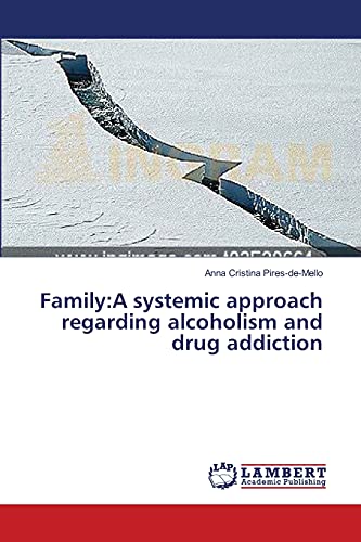 Family:A systemic approach regarding alcoholism and drug addiction