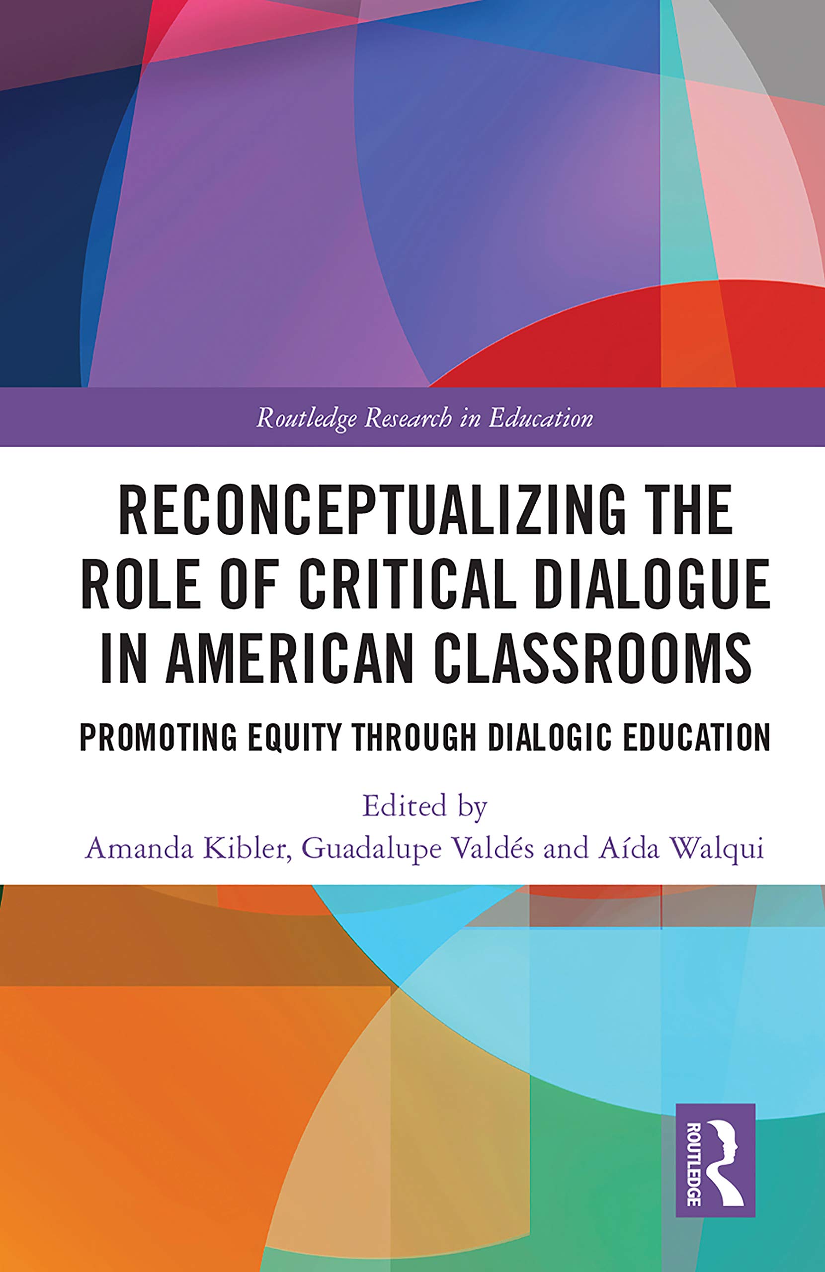 Reconceptualizing the Role of Critical Dialogue in American Classrooms: Promoting Equity through Dialogic Education (Routledge Research in Education)