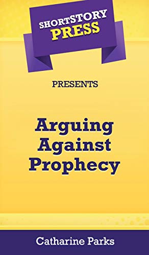 Short Story Press Presents Arguing Against Prophecy