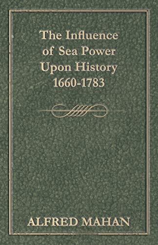 The Influence Of Sea Power Upon History 1660-1783