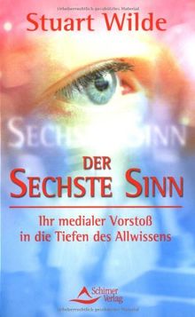 Der sechste Sinn: Ihr medialer Vorstoß in die Tiefen des Allwissens: Ihr medialer Vorstoss in die Tiefen des Allwissens