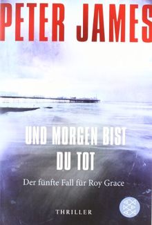 Und morgen bist du tot: Thriller - Der fünfte Fall für Roy Grace