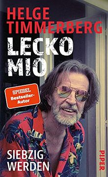 Lecko mio: Siebzig werden | Der bekannte und beliebte Reiseschriftsteller erzählt vom Älterwerden